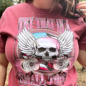 Try that in a small town t shirt